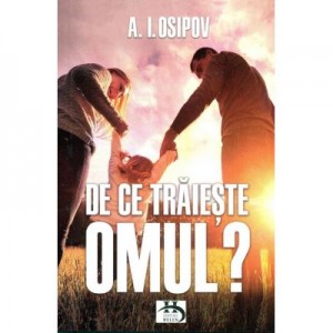 De ce traieste omul? - A. I. Osipov