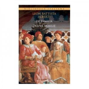 De familia. Despre familie - Leon Battista Alberti