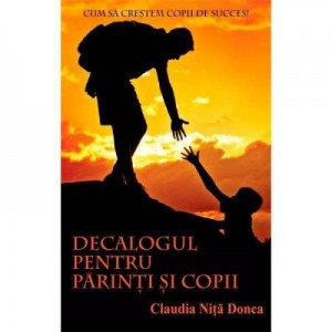 Decalogul pentru parinti si copii - CLAUDIA DONCA