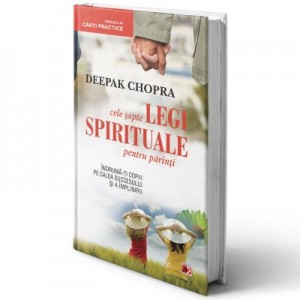 Cele sapte legi spirituale pentru parinti - Deepak Chopra