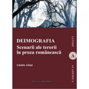 Deimografia. Scenarii ale terorii in proza romaneasca - Catalin Ghita