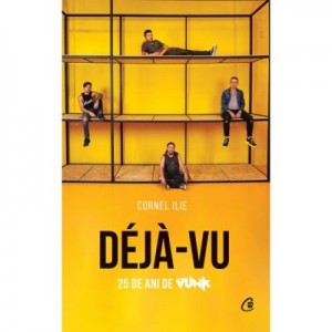 Déjà-Vu. 25 de ani de Vunk - Cornel Ilie