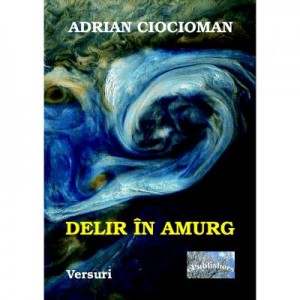 Delir in amurg - Adrian Ciocioman