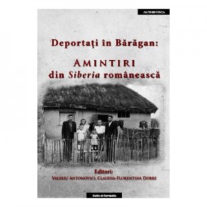 Deportati in Baragan. Amintiri din Siberia romaneasca