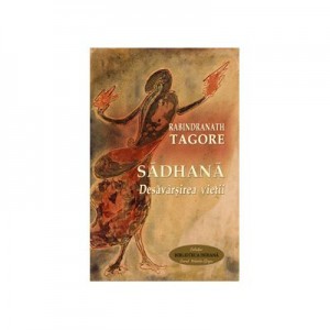 Desavarsirea vietii. Sadhana - Rabindranath Tagore