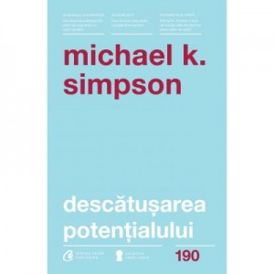 Descatusarea potentialului. Sapte aptitudini de coaching care transforma oamenii, echipele si organizatiile - Michael K. Simpson