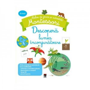 Descopera lumea inconjuratoare. Atelier de jocuri si activitati - Montessori