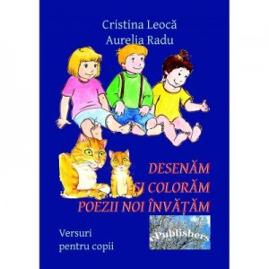 Desenam si coloram, poezii noi invatam - Cristina Leoca, Aurelia Radu