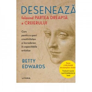 Deseneaza folosind partea dreapta a creierului - Betty Edwards