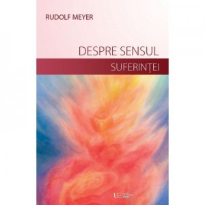 Despre sensul suferintei si despre dezvoltarea vietii launtrice - Rudolf Meyer