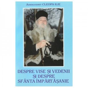 Despre vise si vedenii - Arhimandrit Ilie Cleopa