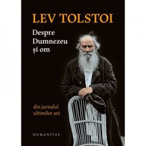 Despre Dumnezeu si om. Din jurnalul ultimilor ani - Lev Tolstoi