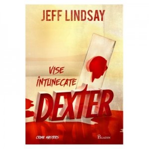 Dexter. Vise intunecate - Jeff Lindsay