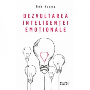 Dezvoltarea inteligentei emotionale - Rob Yeung