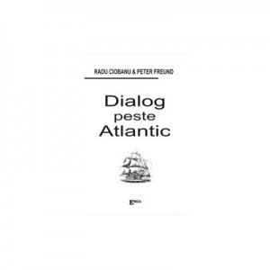 Dialog peste Atlantic - Radu Ciobanu, Peter Freund