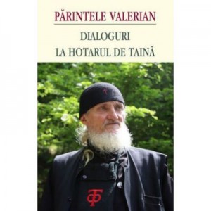 Dialoguri la hotarul de taina - Ierom. Valerian Paslaru