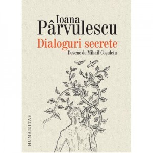 Dialoguri secrete. Cum se roaga scriitorii si personajele lor - Ioana Parvulescu