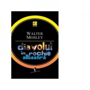 DIAVOLUL IN ROCHIE ALBASTRA - Walter Mosley