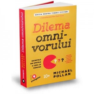 Dilema omnivorului. Editia pentru tinerii cititori. Secretele din spatele a ceea ce mancam - Michael Pollan