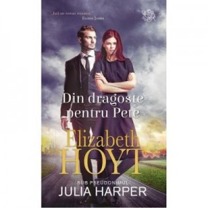 Din dragoste pentru Pete - Elizabeth Hoyt