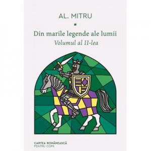 Din marile legende ale lumii. Volumul al II-lea - Alexandru Mitru