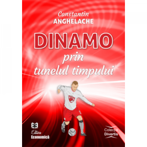 Dinamo prin tunelul timpului - Constantin Anghelache