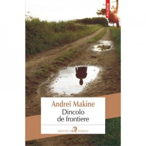 Dincolo de frontiere - Andreï Makine