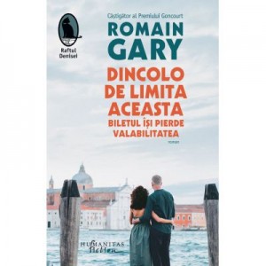 Dincolo de limita aceasta biletul isi pierde valabilitatea - Romain Gary