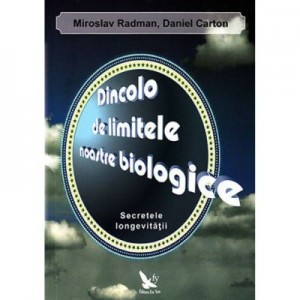 Dincolo de limitele noastre biologice. Secretele longevitatii - Miroslav Radman