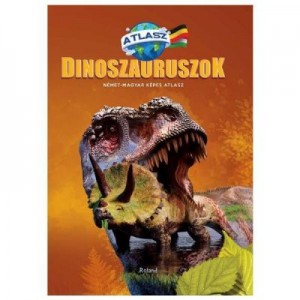 Dinozauri. Atlas maghiar-german Dinoszauruszok. Nemet-Magyar Kepes Atlasz