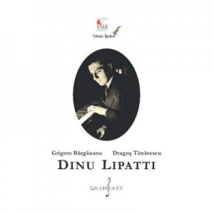 Dinu Lipatti - Grigore Bargauanu