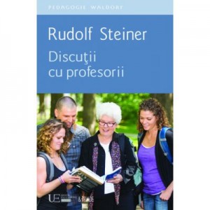 Discutii cu profesorii RUDOLF STEINER - UNIVERS ENCICLOPEDIC