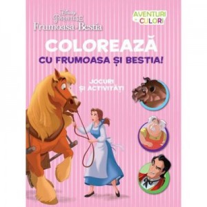 Disney: Frumoasa si Bestia. Coloreaza cu frumoasa si Bestia. Aventuri in culori