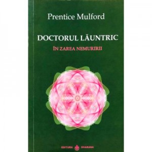 Doctorul Launtric. In zarea nemuririi - Prentice Mulford