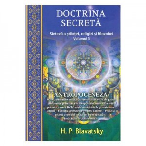 Doctrina secreta. Sinteza a stiintei, religiei si filozofiei volumul 3 - H. P. Blavatsky