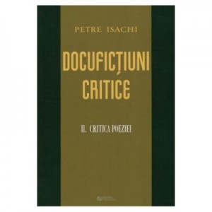 Docufictiuni critice vol. 2: Critica poeziei - Petre Isachi