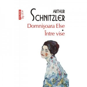 Domnisoara Else. Intre vise - Arthur Schnitzler