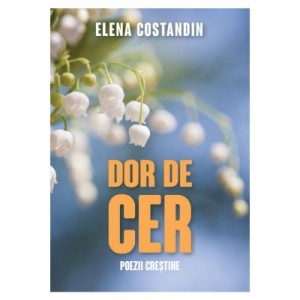 Dor de cer - poezii crestine - Elena Costandin