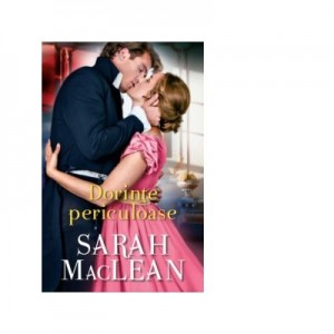 Dorinte periculoase - Sarah Maclean