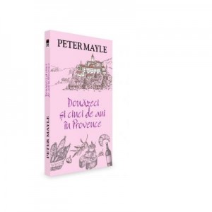 Douazeci si cinci de ani in Provence - Peter Mayle