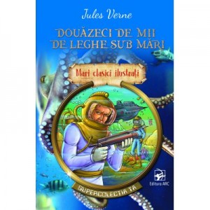 Douazeci de mii de leghe sub mari. Mari clasici ilustrati - Jules Verne