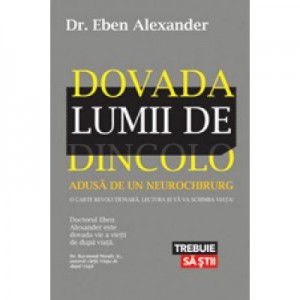 Dovada lumii de dincolo - Dr. Eben Alexander