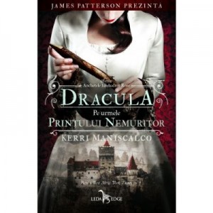 Dracula. Pe urmele Printului Nemuritor. Seria Anchetele lui Audrey Rose, volumul 2 - Kerri Maniscalco