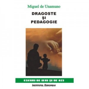 Dragoste si pedagogie - Miguel de Unamuno