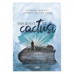 Dresorul de cactusi - Adriana Bogatu, Adrian Victor Vank