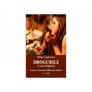 Drogurile. O carte obligatorie - Mihai Copaceanu