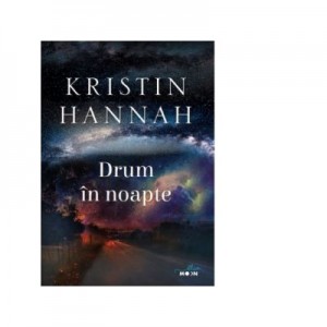 Drum in noapte - Kristin Hannah