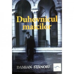 Duhovnicul maicilor - Damian Stanoiu