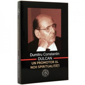 Dumitru Constantin Dulcan, un promotor al noii spiritualitati - Vasile George Dancu