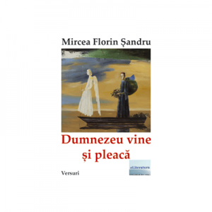 Dumnezeu vine si pleaca - Mircea Florin Sandru